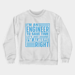 I'm An Engineer I'm Always Right Crewneck Sweatshirt